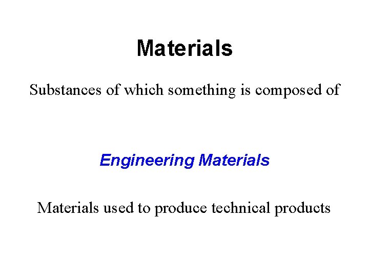 Materials Substances of which something is composed of Engineering Materials used to produce technical Materials Substances of which something is composed of Engineering Materials used to produce technical