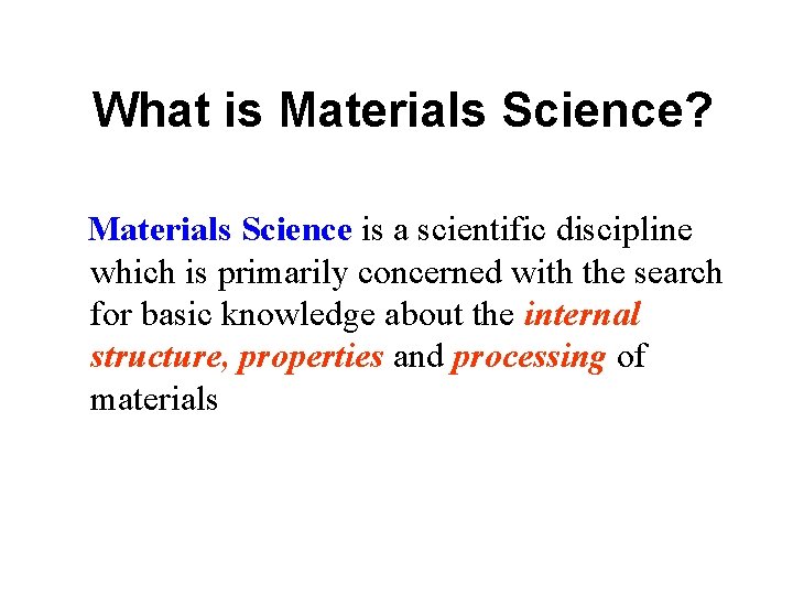 What is Materials Science? Materials Science is a scientific discipline which is primarily concerned What is Materials Science? Materials Science is a scientific discipline which is primarily concerned
