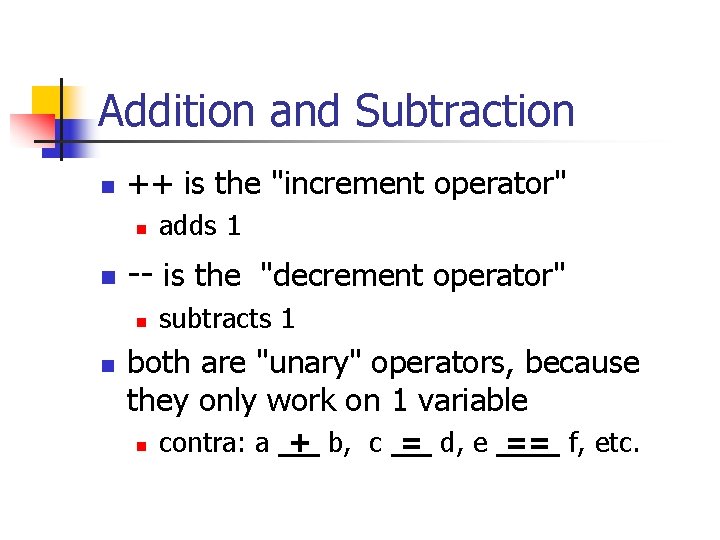 Addition and Subtraction n ++ is the "increment operator" n n -- is the