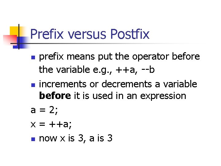 Prefix versus Postfix prefix means put the operator before the variable e. g. ,