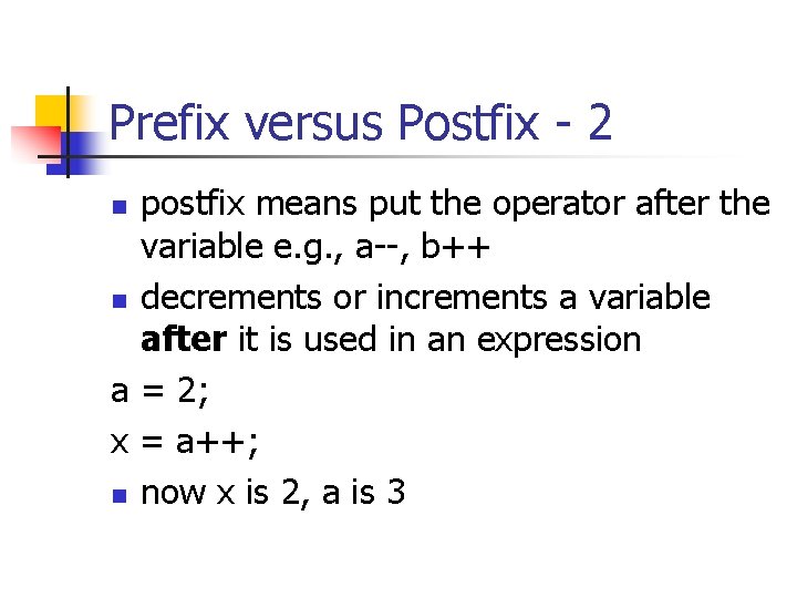 Prefix versus Postfix - 2 postfix means put the operator after the variable e.