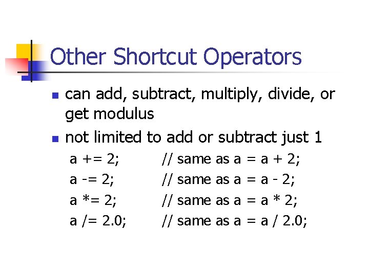 Other Shortcut Operators n n can add, subtract, multiply, divide, or get modulus not