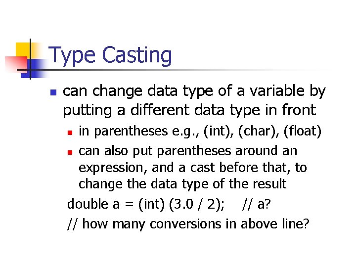 Type Casting n can change data type of a variable by putting a different