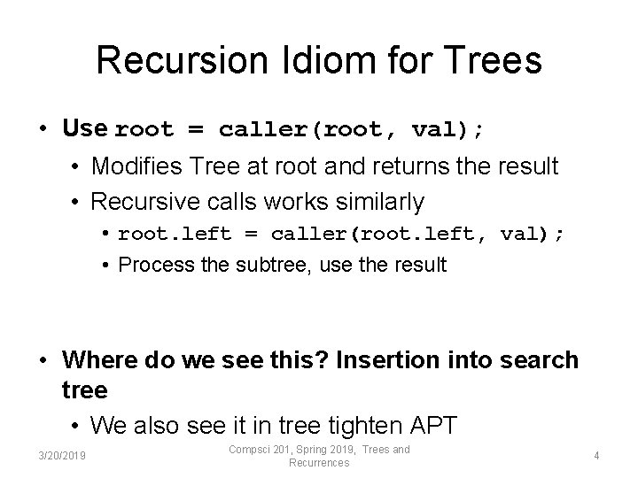 Recursion Idiom for Trees • Use root = caller(root, val); • Modifies Tree at