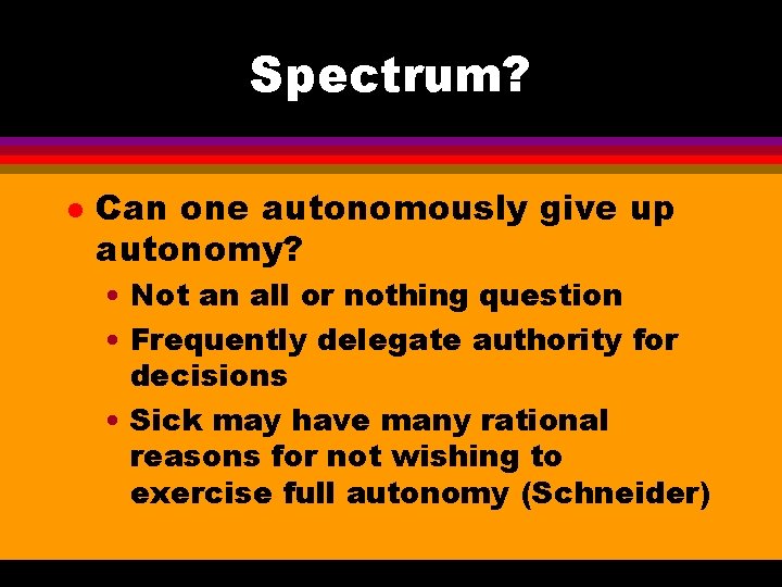 Spectrum? l Can one autonomously give up autonomy? • Not an all or nothing