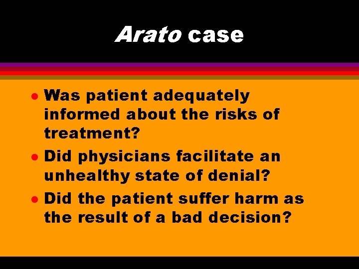 Arato case l l l Was patient adequately informed about the risks of treatment?