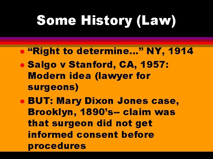 Some History (Law) l l l “Right to determine…” NY, 1914 Salgo v Stanford,