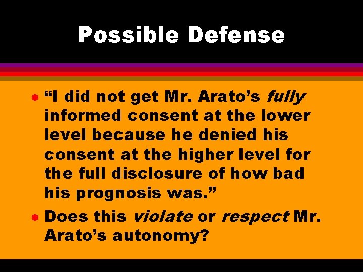 Possible Defense l l “I did not get Mr. Arato’s fully informed consent at