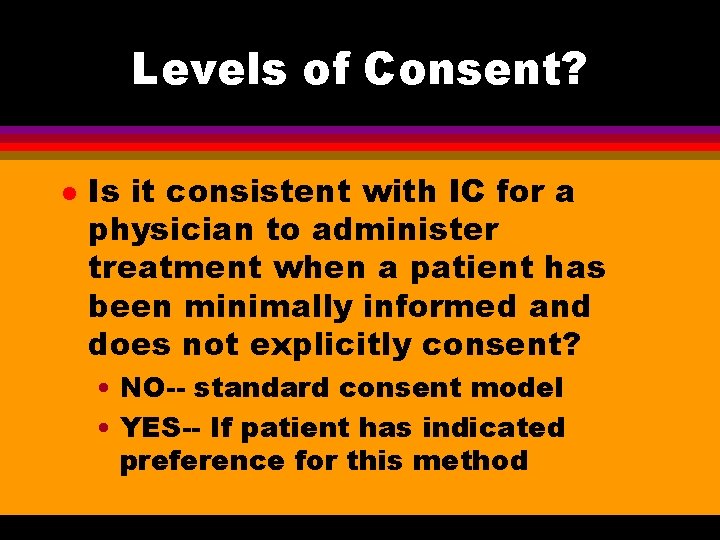 Levels of Consent? l Is it consistent with IC for a physician to administer