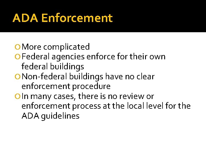 ADA Enforcement More complicated Federal agencies enforce for their own federal buildings Non-federal buildings ADA Enforcement More complicated Federal agencies enforce for their own federal buildings Non-federal buildings