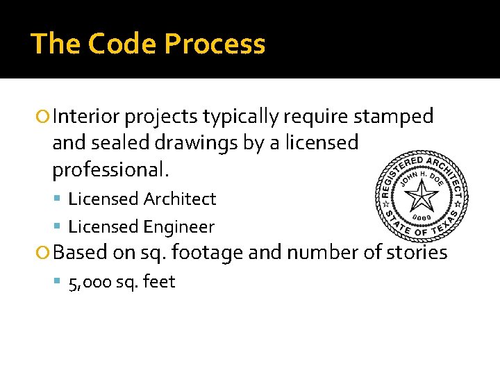 The Code Process Interior projects typically require stamped and sealed drawings by a licensed