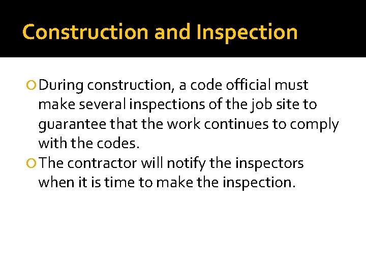 Construction and Inspection During construction, a code official must make several inspections of the