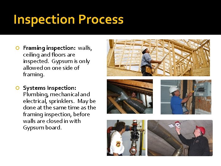 Inspection Process Framing inspection: walls, ceiling and floors are inspected. Gypsum is only allowed