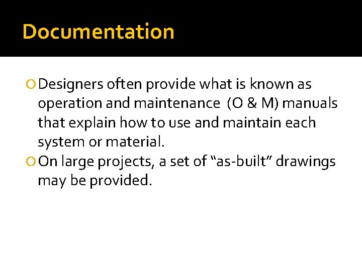 Documentation Designers often provide what is known as operation and maintenance (O & M)