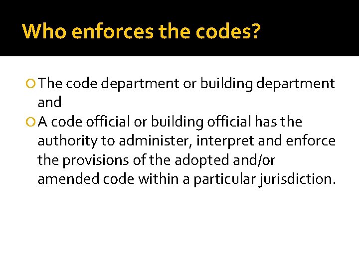 Who enforces the codes? The code department or building department and A code official