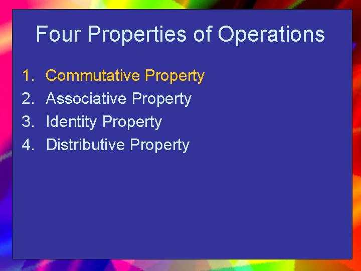 Four Properties of Operations 1. 2. 3. 4. Commutative Property Associative Property Identity Property