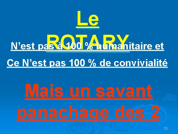 Le ROTARY N’est pas à 100 % humanitaire et Ce N’est pas 100 % Le ROTARY N’est pas à 100 % humanitaire et Ce N’est pas 100 %