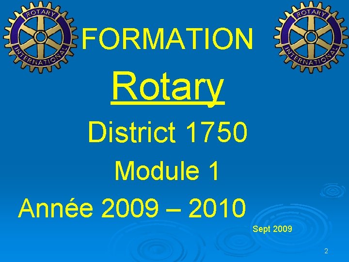 FORMATION Rotary District 1750 Module 1 Année 2009 – 2010 Sept 2009 2 FORMATION Rotary District 1750 Module 1 Année 2009 – 2010 Sept 2009 2