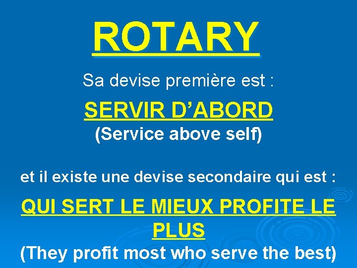 ROTARY Sa devise première est : SERVIR D’ABORD (Service above self) et il existe ROTARY Sa devise première est : SERVIR D’ABORD (Service above self) et il existe