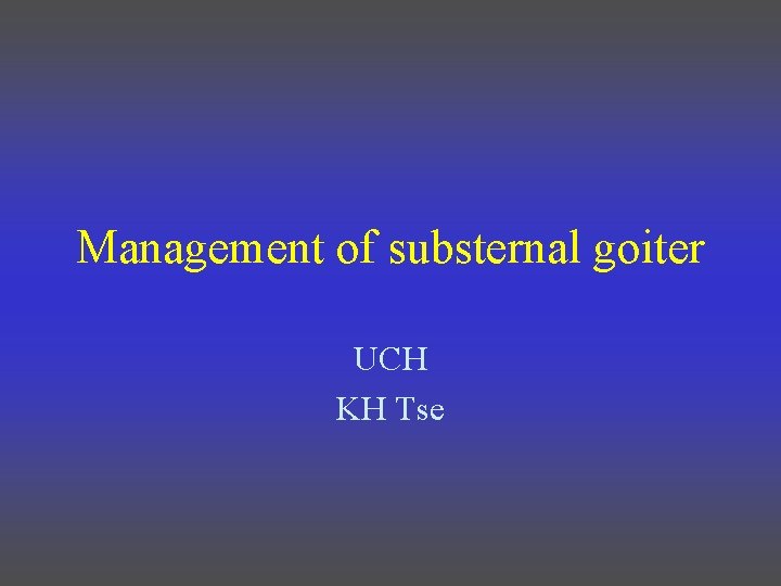 Management of substernal goiter UCH KH Tse 