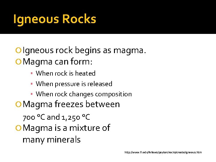 Igneous Rocks Igneous rock begins as magma. Magma can form: ▪ When rock is