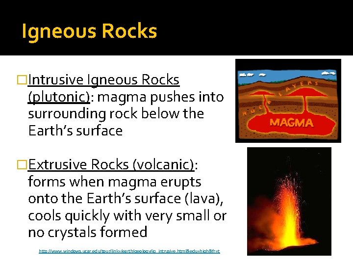 Igneous Rocks �Intrusive Igneous Rocks (plutonic): magma pushes into surrounding rock below the Earth’s