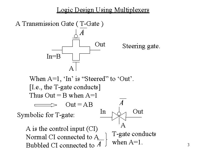Logic Design Using Multiplexers A Transmission Gate ( T-Gate ) Out Steering gate. In=B