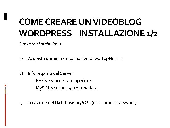 COME CREARE UN VIDEOBLOG WORDPRESS – INSTALLAZIONE 1/2 Operazioni preliminari a) Acquisto dominio (o