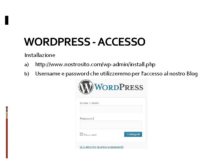 WORDPRESS - ACCESSO Installazione a) http: //www. nostrosito. com/wp-admin/install. php b) Username e password