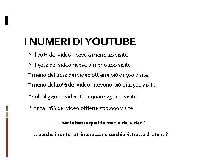 I NUMERI DI YOUTUBE * il 70% dei video riceve almeno 20 visite *