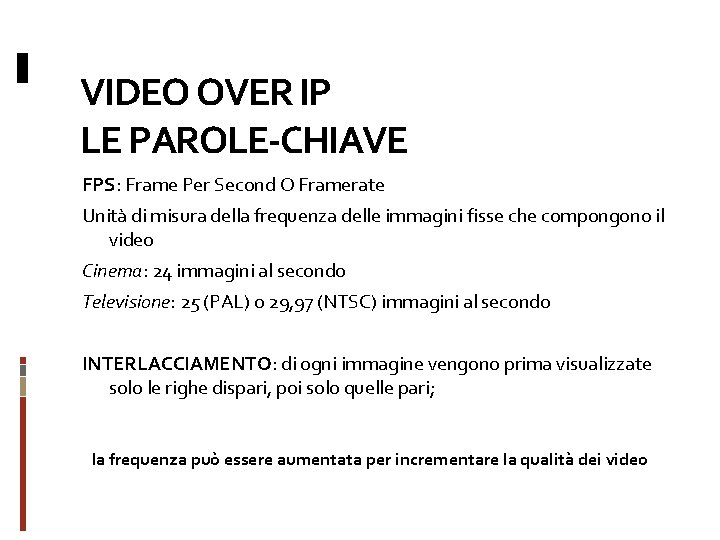 VIDEO OVER IP LE PAROLE-CHIAVE FPS: Frame Per Second O Framerate Unità di misura