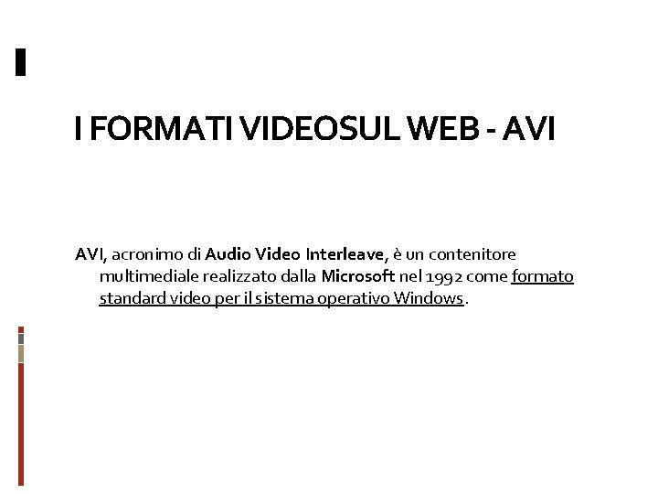 I FORMATI VIDEOSUL WEB - AVI, acronimo di Audio Video Interleave, è un contenitore