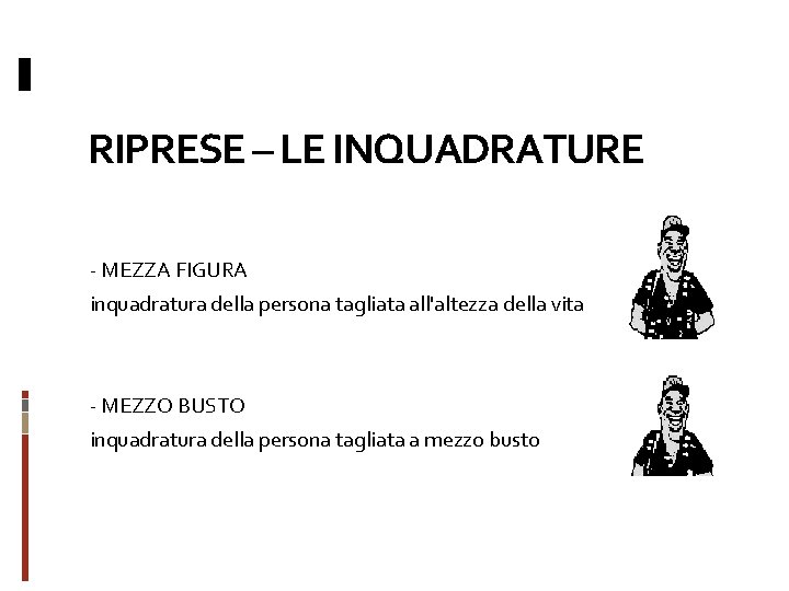 RIPRESE – LE INQUADRATURE - MEZZA FIGURA inquadratura della persona tagliata all'altezza della vita