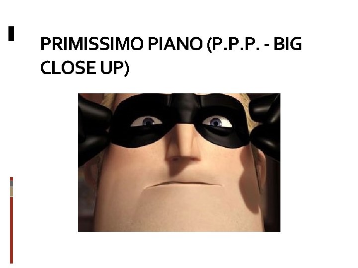 PRIMISSIMO PIANO (P. P. P. - BIG CLOSE UP) 