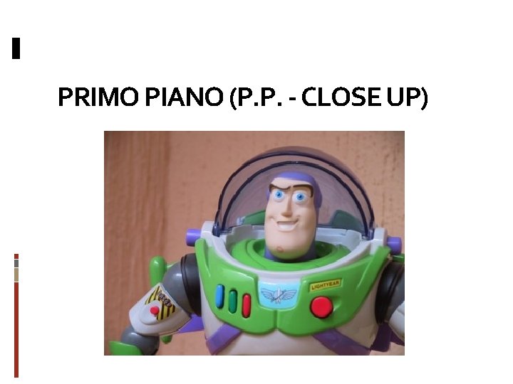 PRIMO PIANO (P. P. - CLOSE UP) 