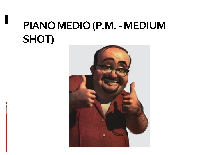 PIANO MEDIO (P. M. - MEDIUM SHOT) 