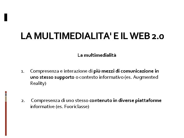 LA MULTIMEDIALITA' E IL WEB 2. 0 La multimedialità 1. Compresenza e interazione di