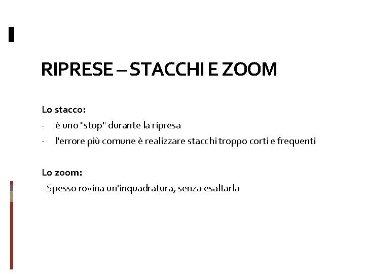 RIPRESE – STACCHI E ZOOM Lo stacco: - è uno "stop" durante la ripresa