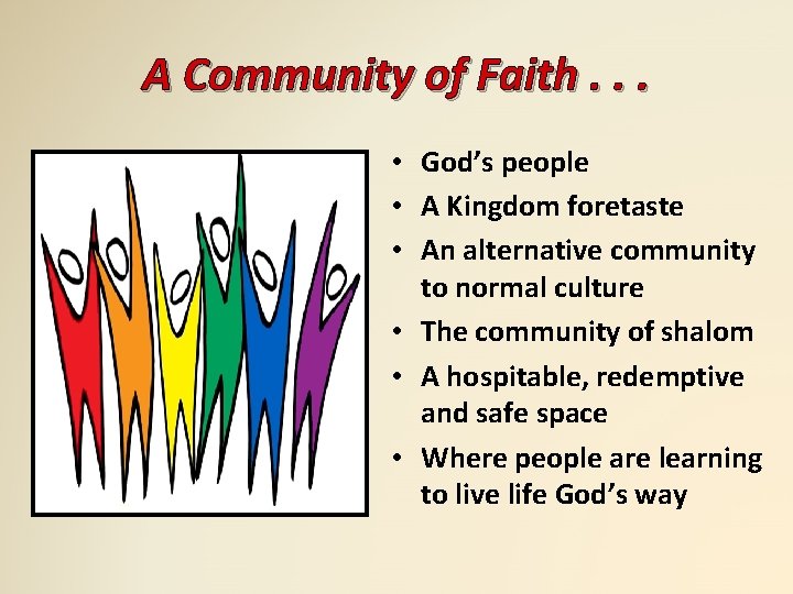 A Community of Faith. . . • God’s people • A Kingdom foretaste •