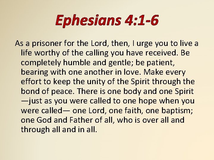 Ephesians 4: 1 -6 As a prisoner for the Lord, then, I urge you