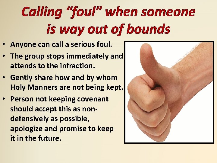 Calling “foul” when someone is way out of bounds • Anyone can call a