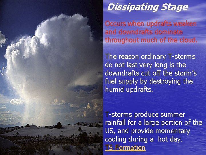 Dissipating Stage Occurs when updrafts weaken and downdrafts dominate throughout much of the cloud. Dissipating Stage Occurs when updrafts weaken and downdrafts dominate throughout much of the cloud.