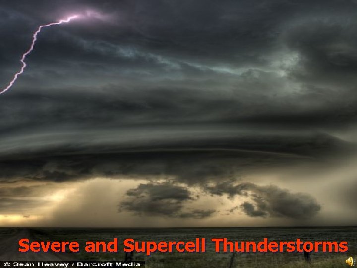 Severe and Supercell Thunderstorms Severe and Supercell Thunderstorms