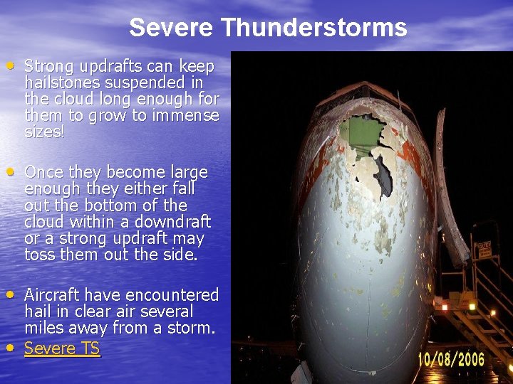 Severe Thunderstorms • Strong updrafts can keep hailstones suspended in the cloud long enough Severe Thunderstorms • Strong updrafts can keep hailstones suspended in the cloud long enough