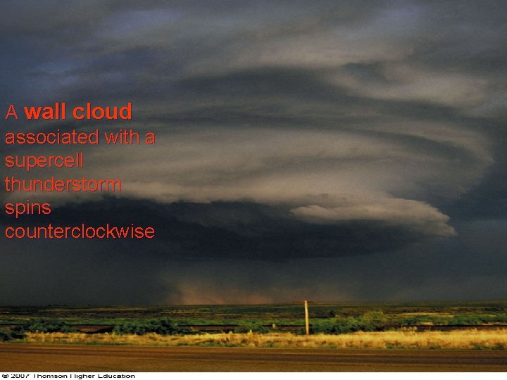 A wall cloud associated with a supercell thunderstorm spins counterclockwise A wall cloud associated with a supercell thunderstorm spins counterclockwise