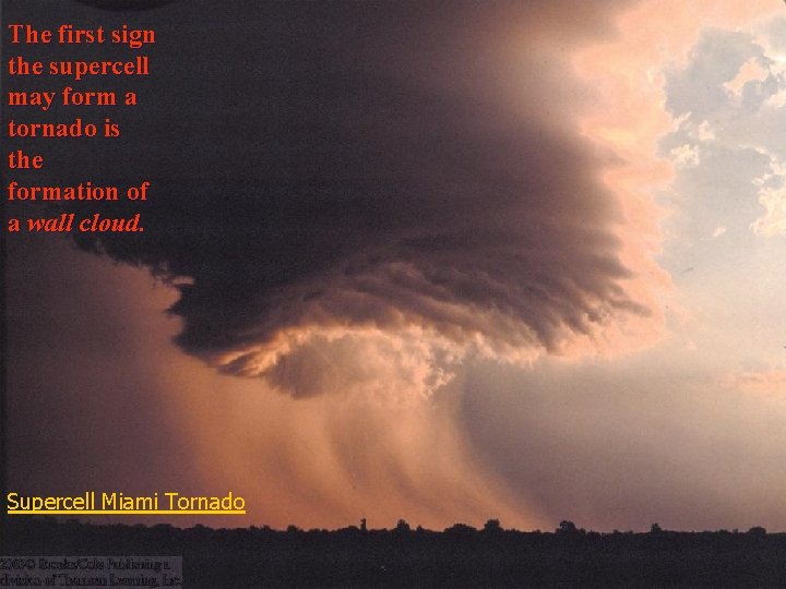 The first sign the supercell may form a tornado is the formation of a The first sign the supercell may form a tornado is the formation of a