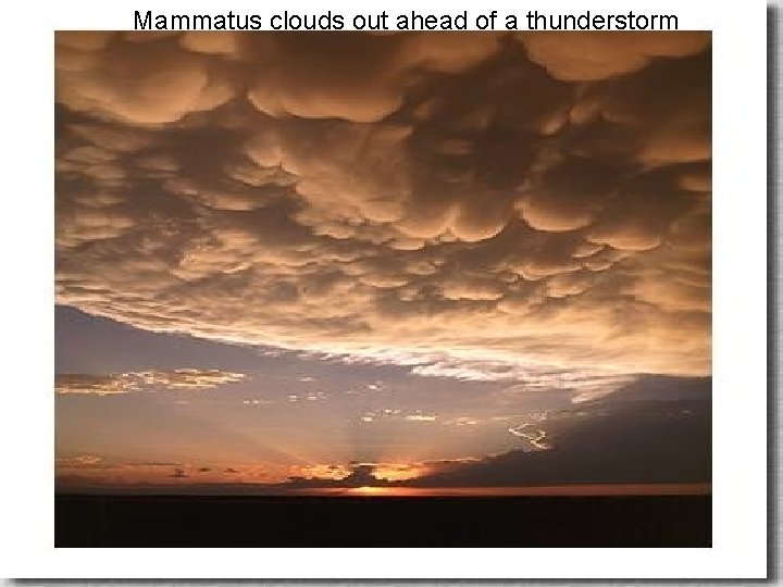 Mammatus clouds out ahead of a thunderstorm Mammatus clouds out ahead of a thunderstorm