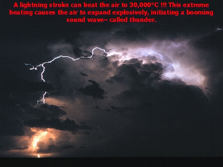 A lightning stroke can heat the air to 30, 000°C !!! This extreme heating A lightning stroke can heat the air to 30, 000°C !!! This extreme heating