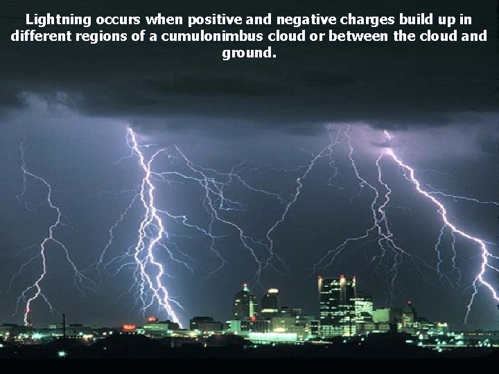 Lightning occurs when positive and negative charges build up in different regions of a Lightning occurs when positive and negative charges build up in different regions of a