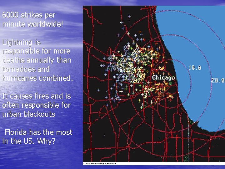 6000 strikes per minute worldwide! Lightning is responsible for more deaths annually than tornadoes 6000 strikes per minute worldwide! Lightning is responsible for more deaths annually than tornadoes
